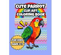 Cute Parrot Clip Art Coloring Book: Fun and educational activity book with 47 simple cute parrot illustrations for kids