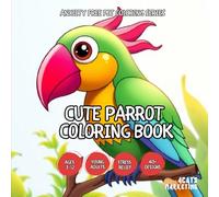 Cute Parrot Coloring Book - for Kids, Teens and Adults with Easy and Simple Designs for Relaxation