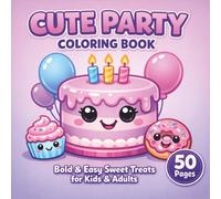 Cute Party Coloring Book: Bold & Easy Sweet Treats for Kids & Adults