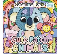 Cute Patch Animals Coloring Book: Color, Relax & Smile | 30 Adorable Patchwork Animals in Sweet Playful Scenes to Color | Wholesome Creative Art for ... Creative Escapes | Charming Animal Adventures