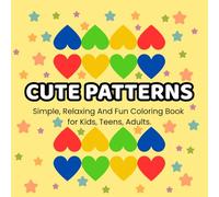 Cute Patterns: A Fun, Relaxing Coloring Book For Kids, Teens And Adults