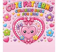 Cute Patterns Coloring Book for Kids: Cute Kawaii Designs with Hearts, Bows, Stars & Adorable Patterns for Relaxing Creative Fun