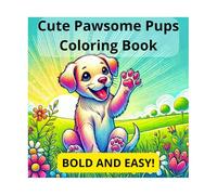Cute Pawsome Pups: Furry Friends Bold And Easy Coloring Book: Easy and Relaxing Coloring Pages for Adults and Kids