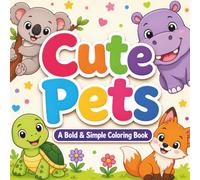 Cute Pets: A Bold and Simple Coloring Book Featuring Adorable Pets Zoo Animals and Sea Creatures for Kids Ages 3-8