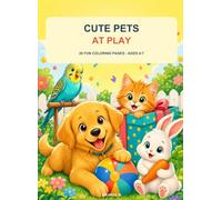 Cute Pets at Play: 20 Fun Coloring Pages for Kids Ages 4-7