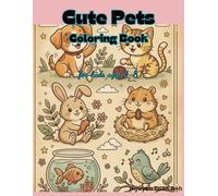 Cute Pets Coloring Book for kids ages 4-8: Cute Dogs, Cats, Rabbits, Hamsters, Fish, and Birds