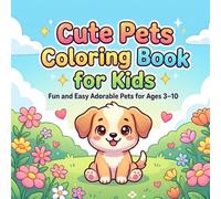 Cute Pets Coloring Book for Kids: Fun and Easy Adorable Pets for Ages 3-10 | Simple Big Shapes for Relaxing Creative Play