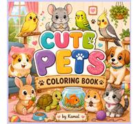 Cute Pets Coloring Book: Fun and Easy Coloring Pages for Toddlers and Kids Ages 3-7 Featuring Axolotl, Chinchilla, Hedgehog, Ferret, Cockatiel, Betta Fish, Bunny, Puppy, Kitten and More