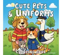 Cute Pets & Uniforms: Adorable Pets in Uniforms. Relaxing Fun for All Ages