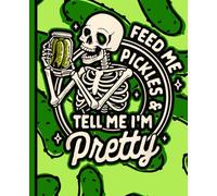 Cute Pickle Lover Journal: Adorable Funny Quote “Feed Me Pickles and Call Me Pretty”, College Ruled Notebook for Students, School Class Notes, Office Coworkers, Teachers, and Fun Everyday Writing