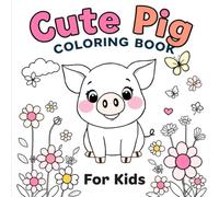 Cute Pig Coloring Book For Kids: Over 50 Fun and Adorable Pig Designs for Young Artists