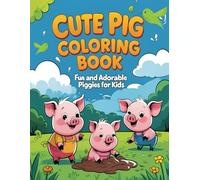 Cute Pig Coloring Book: Fun and Adorable Piggies for Kids Creative Fun for Children Relaxing: Encourage Creativity and Relaxation for All Ages