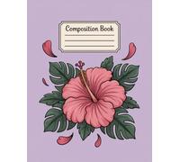 Cute Pink Hibiscus Flower Composition Book: 120 Pages, with Cartoon Cover Design, great for Journaling, School Notes, Writers, Students, Girls, ... School Notes, Writers, Students, Girl