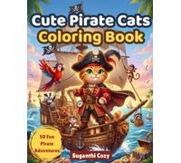Cute Pirate Cats Coloring Book: 50 Fun Treasure Hunts, Pirate Ship Adventures, Friendly Sea Creatures, and Island Coloring Pages for Kids Ages 3-8