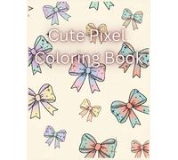 Cute Pixel Coloring Book: Cute and Calming Pixel Designs to Relax Your Mind