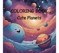 Cute Planets: Kids coloring book.: Coloring adventure through adorable worlds in every crayon stroke.