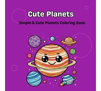 Cute Planets: Simple, Bold, Big Designs and Cute Planets Coloring Book for Kids