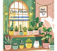 Cute Plants: A Home Décor Coloring Book: Relaxing & Adorable Plant-Themed Pages for Teens, Adults & Plant Lovers