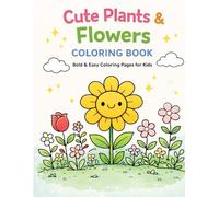 Cute Plants & Flowers Coloring Book Bold and Easy Coloring Pages for Kids