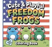Cute & Playful Freedom Frogs: Coloring Book for Patriots
