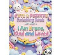 Cute & Positive Coloring Book for Kids - I Am Brave, Kind and Loved: Build confidence, kindness, and joy through creativity!