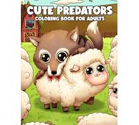 Cute Predators Coloring Book: Darkly Adorable Animals Coloring Pages with Creepy Kawaii Prey, Wild Hunters Illustrations for Adults Dark Humor & Stress Relief