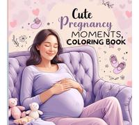 Cute Pregnancy Moments: A Cozy and Adorable Coloring Book Celebrating Motherhood, Baby Love, and Sweet Family Memories