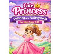 Cute Princess Coloring and Activity Book for Kids Ages 6-10: Mazes, Spot the Differences, Hidden Objects and Fun Royal Adventures