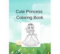Cute Princess Coloring Book: Adorable Royalty Illustrations for Kids Ages 4-8, Fun and Easy Magical Kingdom Designs to Spark Creativity and Relaxation