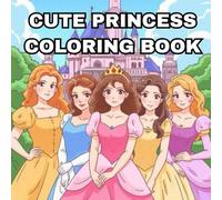 Cute Princess Coloring Book: Cute And Simple Fairy Tale Designs : A Creative Activity Gift For Toddlers And Girls Ages 4-8