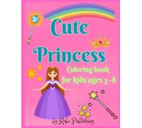 Cute Princess Coloring Book for Kids Ages 3-8: Fun and Easy Coloring Pages Featuring Princesses, Unicorns, Castles, Fairies, and More!