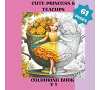 Cute Princess & Teacups V1: Colouring Book