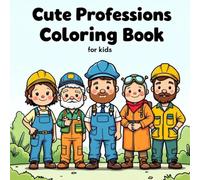 Cute Professions Coloring Book for Kids: A Fun and Educational Coloring Book Featuring Adorable Career Characters for Boys and Girls Ages 3-8