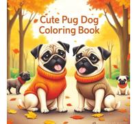Cute Pug Dogs Coloring Book: Over 50 simple to intricate pug dog designs for family fun and stress relief