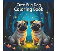 Cute Pug Dogs Coloring Book: Over 50 simple to intricate pug dog designs for family fun and stress relief