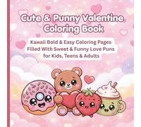 Cute & Punny Valentine Coloring Book: Kawaii Bold & Easy Coloring Pages Filled With Sweet & Funny Love Puns for Kids, Teens & Adults
