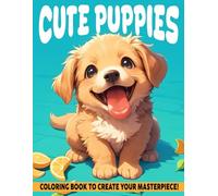 Cute Puppies Coloring Book: Exclusive Coloring pages featuring Little Dogs and Enchanting Scenes for Kids and Teens Fun and Enjoyment