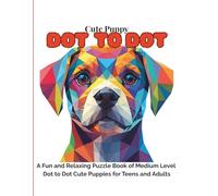 Cute Puppy Dot to Dot: A Fun and Relaxing Puzzle Book of Medium Level Dot to Dot Cute Puppies for Teens and Adults
