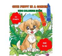 CUTE PUPPY IN A GARDEN: Paws and Palette: A Whimsical Puppy Coloring Adventure