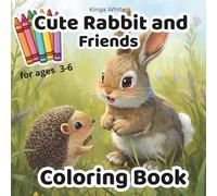 Cute Rabbit and Friends: A Fun and Adorable Coloring Book for Kids ages 3-6