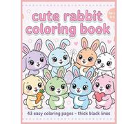 Cute Rabbit Coloring Book: A Fun Activity Book for Children Ages 4-6 with 43 Easy and Big Drawings