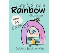 Cute Rainbow Characters Coloring Book: Big, Simple & Easy Pages for Toddlers Ages 2-5: 24 Hand-Drawn Rainbow Characters • Each Repeated Twice for Extra Fun • Single-Sided Pages for No-Bleed Coloring