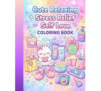 Cute Relaxing Stress Relief Self Love Coloring Book: Cute & Easy Coloring Pages for Relaxation, Self Care, Anxiety Relief and Mindfulness for Teens & Adults 47 Pages