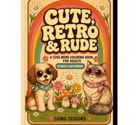 Cute, Retro, & Rude: A Cuss Word Coloring Book for Adults: Bold & Easy Designs for Stress Relief, Laughter & Relaxation