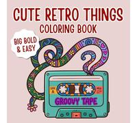 Cute Retro Things Coloring Book: Big Bold & Easy Nostalgic Coloring Pages Filled with 90s Gadgets, Cassette Tapes & Cozy Retro Vibes for All Ages