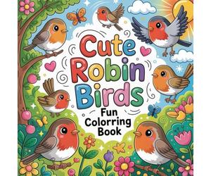 Cute Robin Birds Fun Coloring book: robin bird coloring book adults relaxation focus, garden robin color book women stress relief calm, spring robin ... cute robin color book adults calming focus