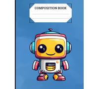 Cute Robot Edition Composition Notebook