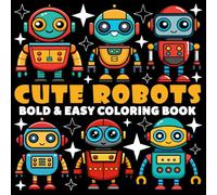 Cute Robots Coloring Book | Bold and Easy Coloring Book: 70 Pages - 8.5" x 8.5" - For Friendly Bots Lovers