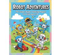 Cute Robots Coloring Book for Kids Ages 3-8: 70+ Happy Playful Robots | Funny Robot Friends, Families, Driving Vehicles & Silly Adventures for Toddlers, Preschool & Kindergarten