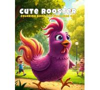 Cute Rooster Coloring Book for Kids Ages 4-8: Fun and Easy Farm Animal Coloring Pages with Adorable Roosters, Chickens, and Baby Chicks for Creative Learning and Stress Relief